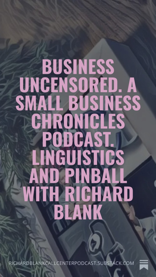 Business-Uncensored.-A-Small-Business-Chronicles-podcast.-Linguistics-and-Pinball-with-Richard-Blank-632f7670c1bf4aa7e.jpg