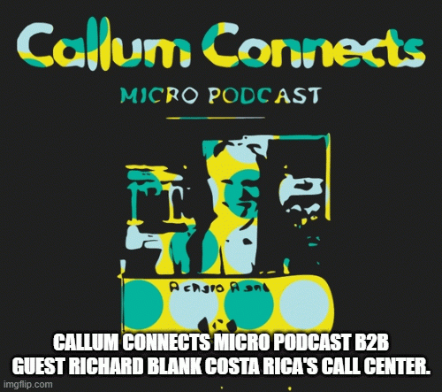 Callum-Connects-Micro-Podcast-b2b-guest-Richard-Blank-Costa-Ricas-Call-Centerdaa391efe2e01348.gif