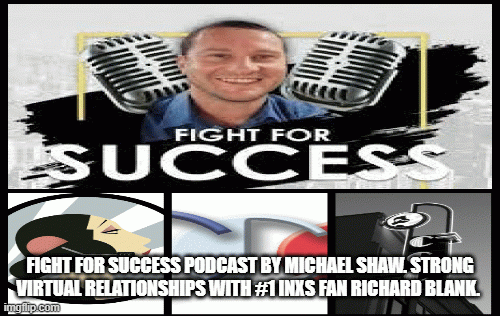 Fight-for-Success-Podcast-by-Michael-Shaw.-Strong-virtual-relationships-with-INXS-fan-Richard-Blank.bbd3ad309953c36c.gif