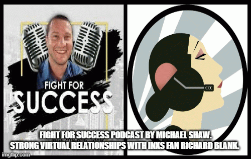 Fight-for-Success-Podcast-by-Michael-Shaw.-Strong-virtual-relationships-with-INXS-fan-ceo-Richard-Blank.a1d3776bbc6d2e35.gif