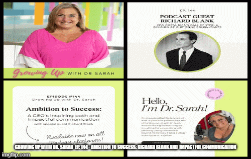 Growing-Up-with-Dr.-Sarah-Ep.-144---Ambition-to-Success-Richard-Blank-and-impactful-communicationae30578de3443d90.gif