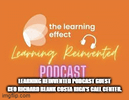 LEARNING-REINVENTED-PODCAST-GUEST-CEO-RICHARD-BLANK-COSTA-RICAS-CALL-CENTER.eb8bf90c95ead1ea.gif