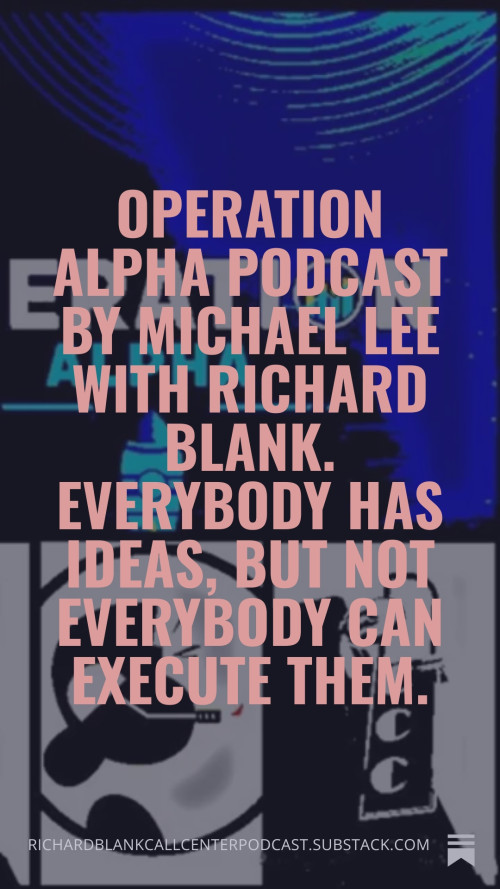 Operation-Alpha-Podcast-by-Michael-Lee-with-Richard-Blank.-Everybody-has-ideas-but-not-everybody-can-execute-them.-8445bae6487f26b7d.jpg