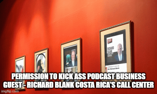 PERMISSION-TO-KICK-ASS-PODCAST-BUSINESS-GUEST---RICHARD-BLANK-COSTA-RICAS-CALL-CENTER00b37f369d8318d9.gif