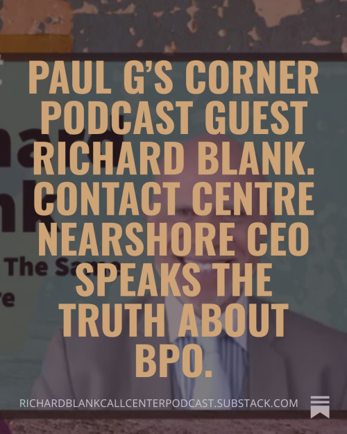 Paul-Gs-Corner-podcast-guest-Richard-Blank.-Contact-Centre-Nearshore-CEO-speaks-the-truth-about-BPO.-229f57881c6f06933.jpg