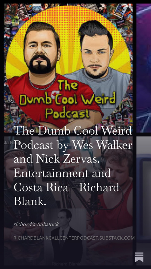 The-Dumb-Cool-Weird-Podcast-by-Wes-Walker-and-Nick-Zervas.-Entertainment-and-Costa-Rica---Richard-Blank.-108376ccff0bf339d3.jpg