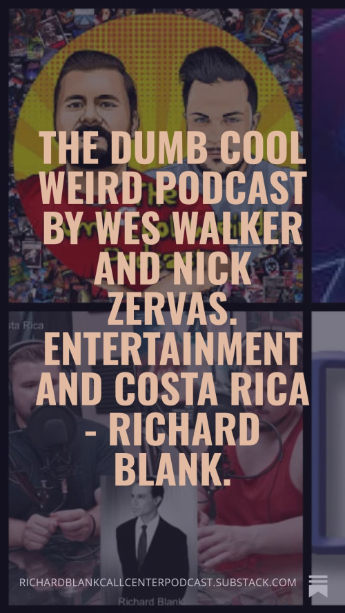 The-Dumb-Cool-Weird-Podcast-by-Wes-Walker-and-Nick-Zervas.-Entertainment-and-Costa-Rica---Richard-Blank.-8f7406817e7db33ff.jpg