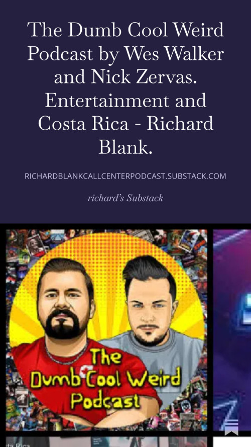 The-Dumb-Cool-Weird-Podcast-by-Wes-Walker-and-Nick-Zervas.-Entertainment-and-Costa-Rica---Richard-Blank.-908c692762d253f4a.jpg
