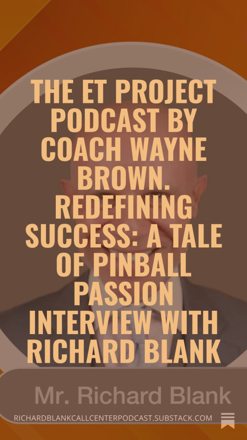 The-ET-Project-Podcast-by-Coach-Wayne-Brown.-Redefining-Success-A-Tale-of-Pinball-Passion-interview-with-Richard-Blank.-61547a2e27411fe8d.jpg