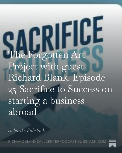 The-Forgotten-Art-Project-with-guest-Richard-Blank.-Episode-25-Sacrifice-to-Success-on-starting-a-business-abroad-35e1830048ec7a9ae.jpg