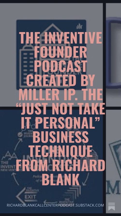 The-Inventive-Founder-podcast-created-by-Miller-IP.-The-Just-Not-Take-It-Personal-business-technique-from-Richard-Blank-3312f564f938279cc.jpg