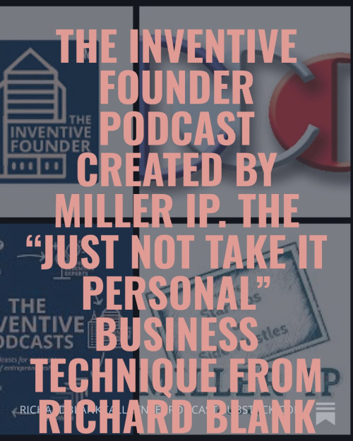The-Inventive-Founder-podcast-created-by-Miller-IP.-The-Just-Not-Take-It-Personal-business-technique-from-Richard-Blank-928846cb526336bb2.jpg