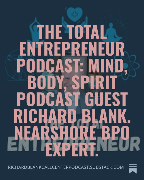 The-Total-Entrepreneur-Podcast-Mind-Body-Spirit-podcast-guest-Richard-Blank.-Nearshore-BPO-expert.-3fa9fd6ee0dbb46af.jpg