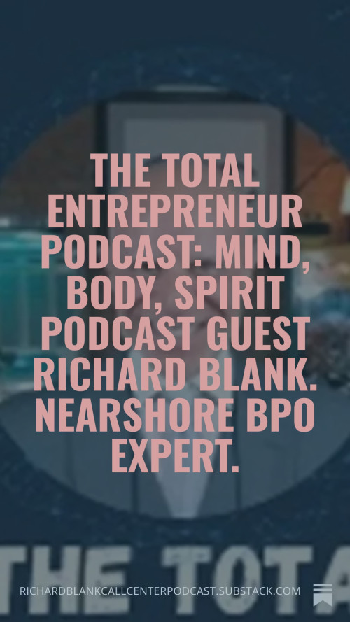The-Total-Entrepreneur-Podcast-Mind-Body-Spirit-podcast-guest-Richard-Blank.-Nearshore-BPO-expert.-7479e4ea98b0f4029.jpg