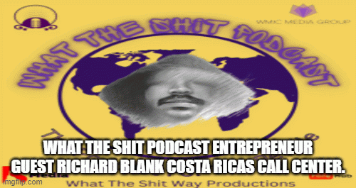 What-the-shit-podcast-entrepreneur-guest-Richard-Blank-Costa-Ricas-Call-Center.fa666ced89d3a865.gif
